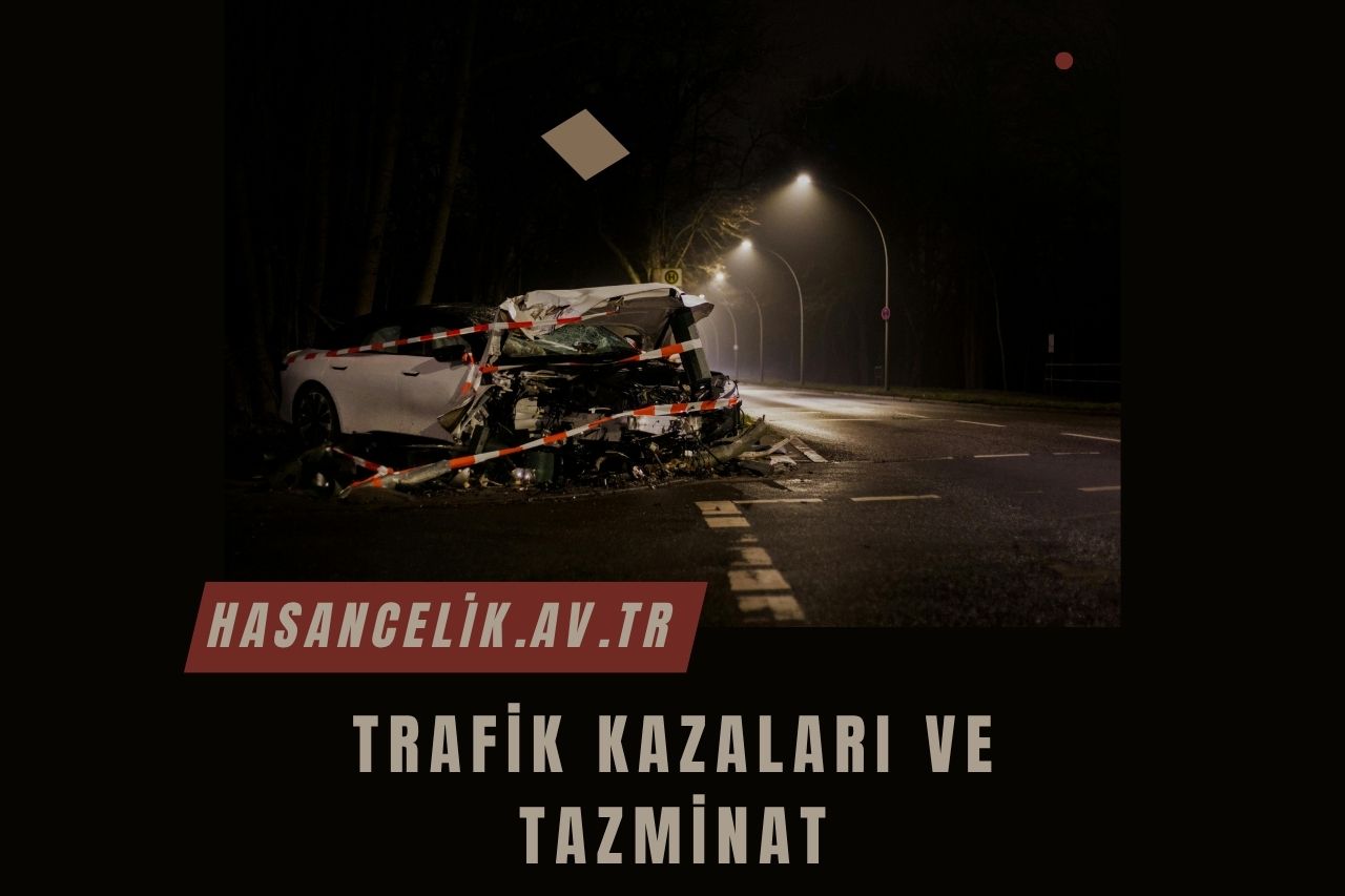 Trafik Kazaları ve Tazminat Gümüşhane Avukat Hasan Çelik
